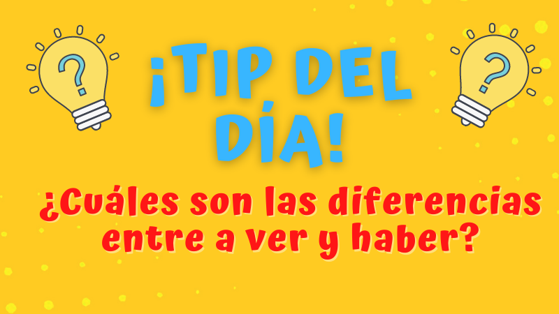 Tip del día: ¿Cuáles son las diferencias entre a ver y haber?