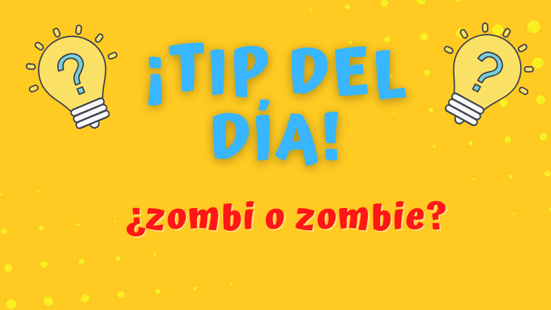 Tip del día: ¿zombi o zombie?