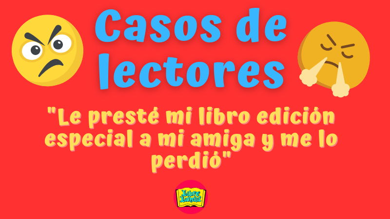Casos de lectores: «le presté mi libro edición especial de “Alas de Sangre” a mi amiga  y me lo perdió»