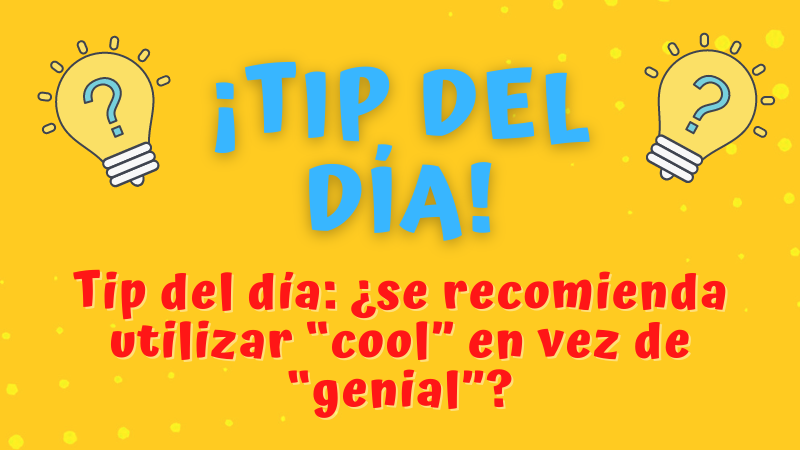 Tip del día: ¿se recomienda utilizar “cool” en vez de “genial”?